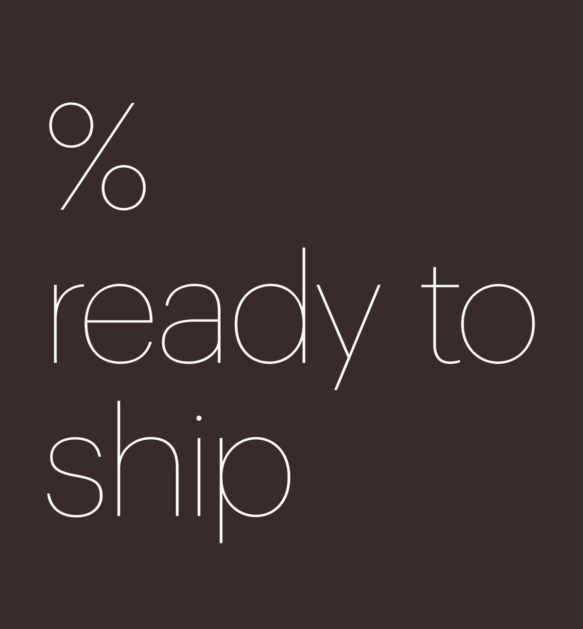 % Ready to ship